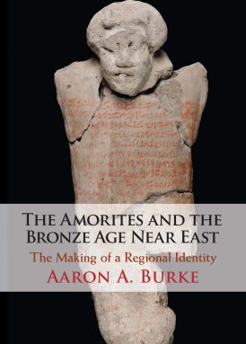 The Amorites and the Bronze Age Near East: The Making of a Regional Identity. book cover